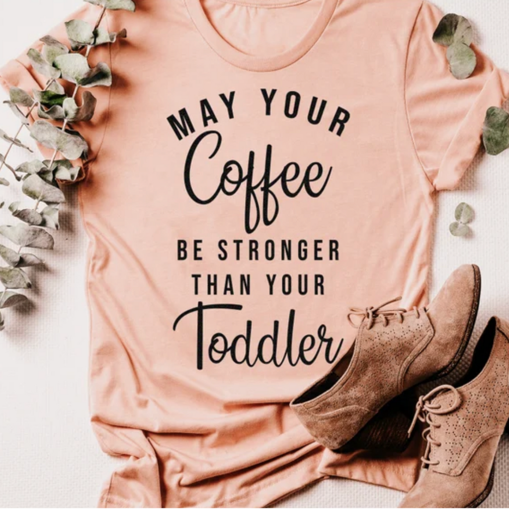 May Your Coffee Be Stronger Than Your Toddler Tee/Sweatshirt
