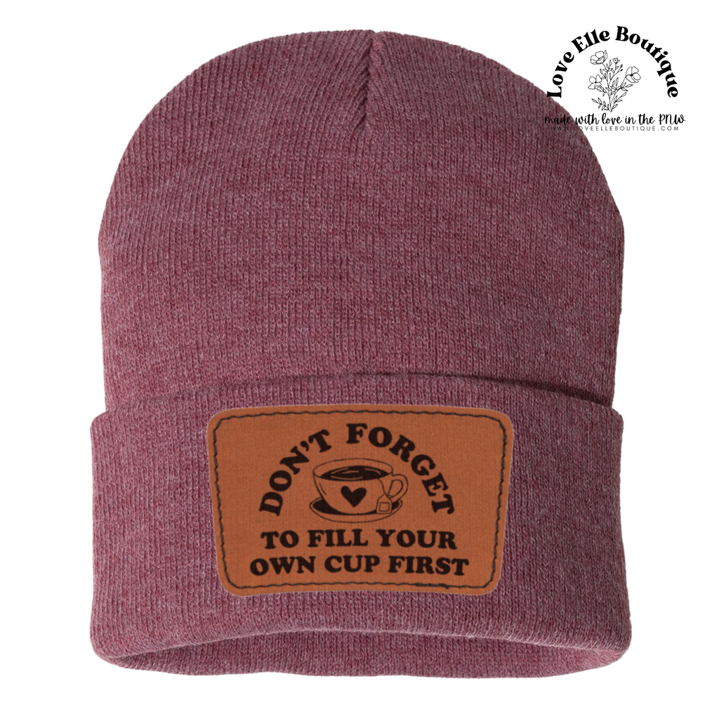 Don't Forget To Fill Your Own Cup First Leather Patch Beanie